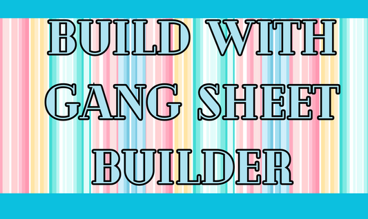 DTF GANG SHEETS WITH GANG SHEET BUILDER