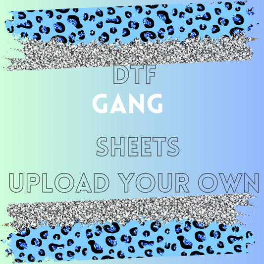 DTF GANG SHEETS UPLOAD YOUR OWN